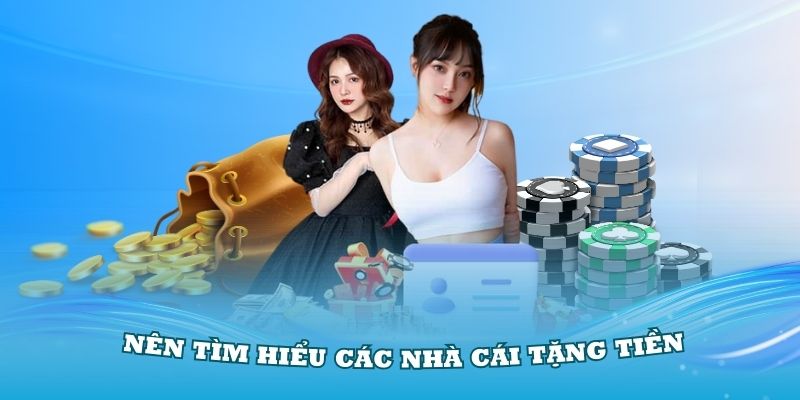 Lý do thành viên nên tìm hiểu các nhà cái tặng tiền không cần nạp