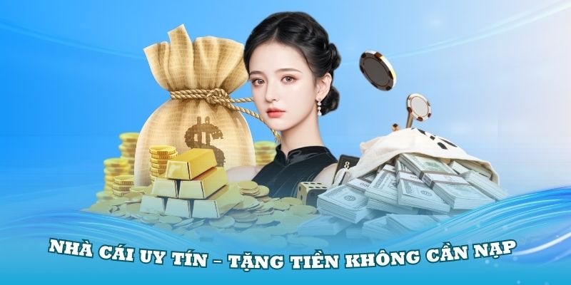 Nhà cái uy tín – nhà cái tặng tiền không cần nạp