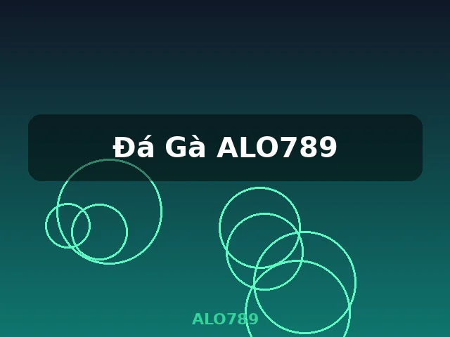 Đá Gà ALO789