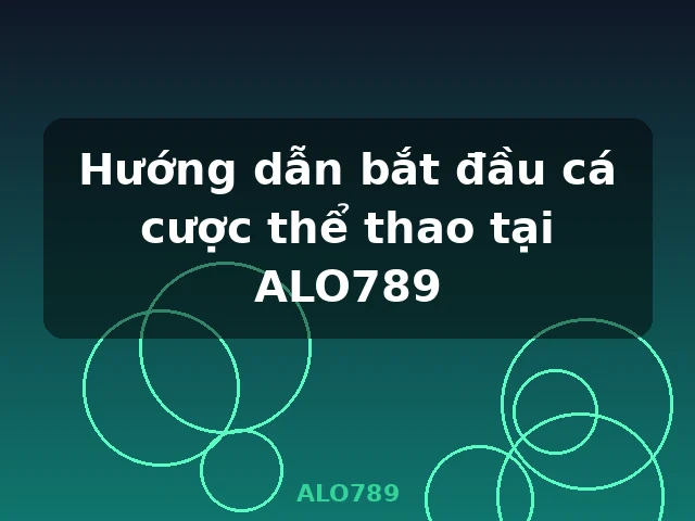 Hướng dẫn bắt đầu cá cược thể thao tại ALO789