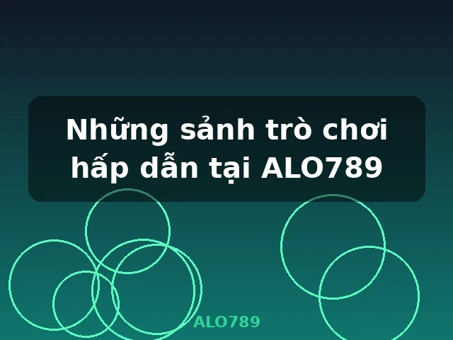 Những sảnh trò chơi hấp dẫn tại ALO789