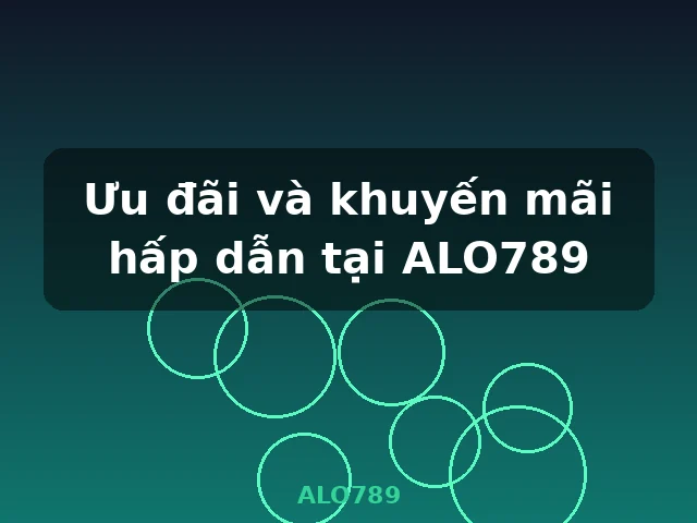 Ưu đãi và khuyến mãi hấp dẫn tại ALO789